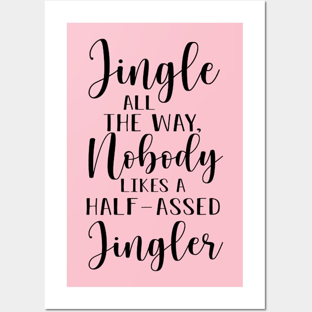 Jingle All the Way, Nobody Likes a Half-Assed Jingler Wall Art by TIHONA